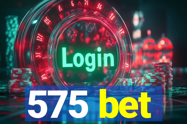 575 bet